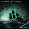 Angry Octopus - Selfish - EP